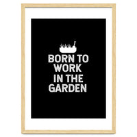 Born to work in the garden