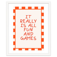 It Really Is All Fun and Games, Playful Quote Print for Happy Spaces