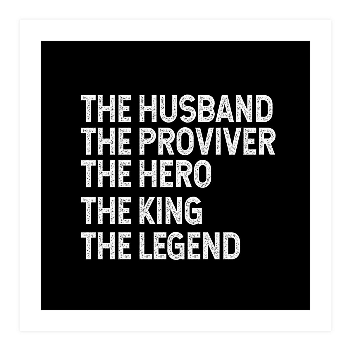 Husband Provider Hero Legend King (Print Only)