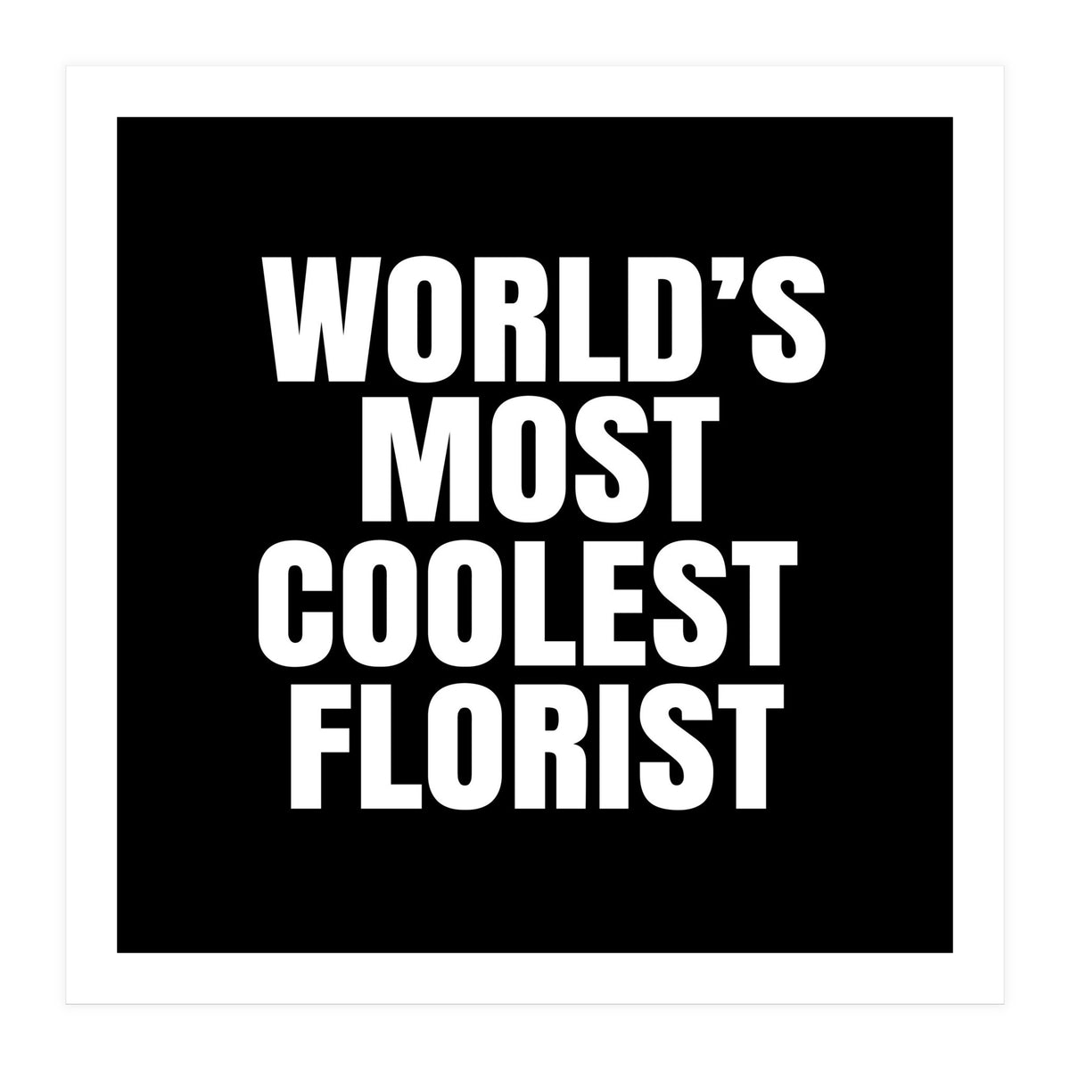 World's most coolest florist (Print Only)