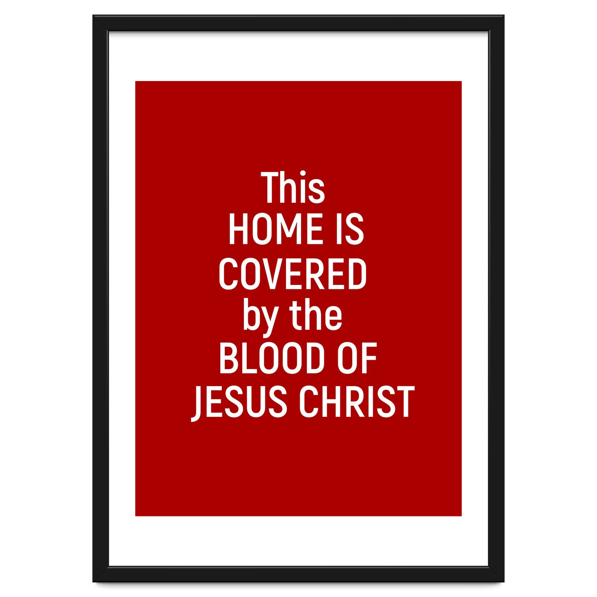 This Home is Covered By The Blood Of Jesus