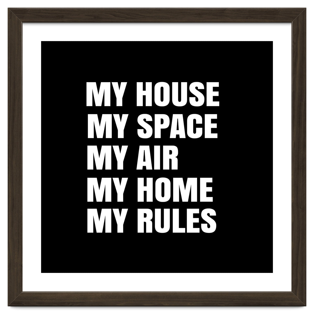 My House. My Space. My Air. My Home. My Rules.