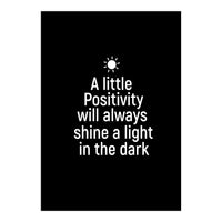 A little positivity will always shine a light in the dark  (Print Only)