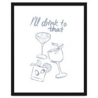 Ill Drink To That