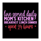 Love Served Daily Moms Kitchen Breakfast Lunch Dinner Open 24 Hours  (Print Only) thumbnail