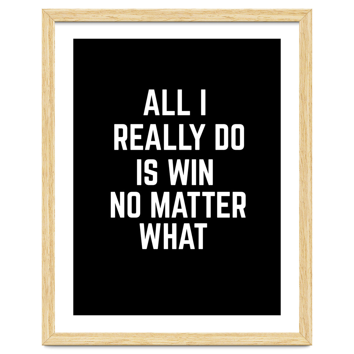 All I really do is win no matter what