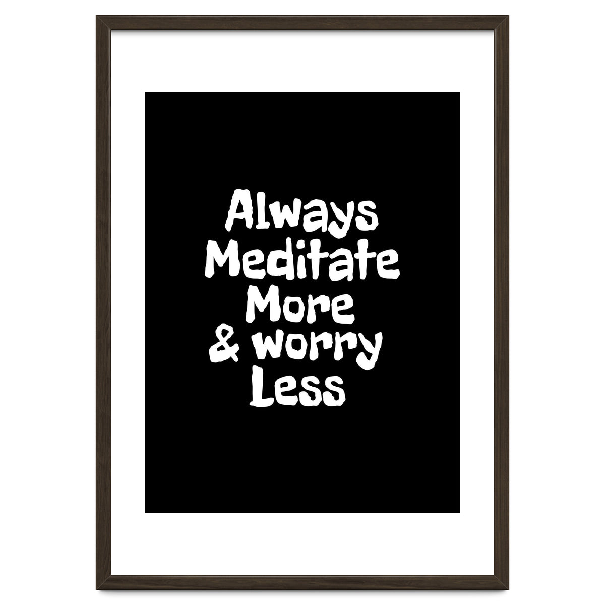 Always meditate more and worry less