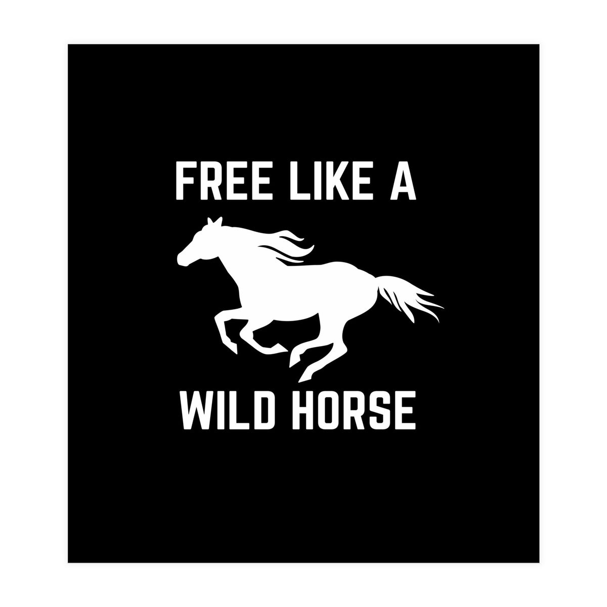 Free like a wild horse  (Print Only)