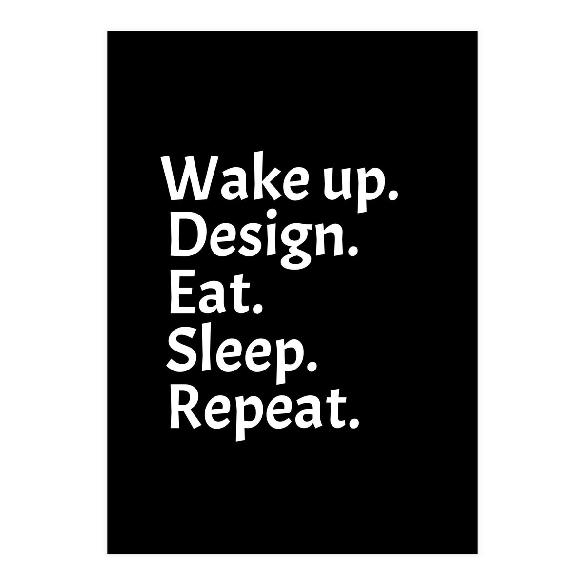 Wake Up Design Eat Sleep Repeat (Print Only)