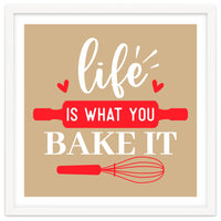 Life Is What You Bake It