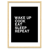 Wake up. Cook. Eat. Sleep. Repeat.