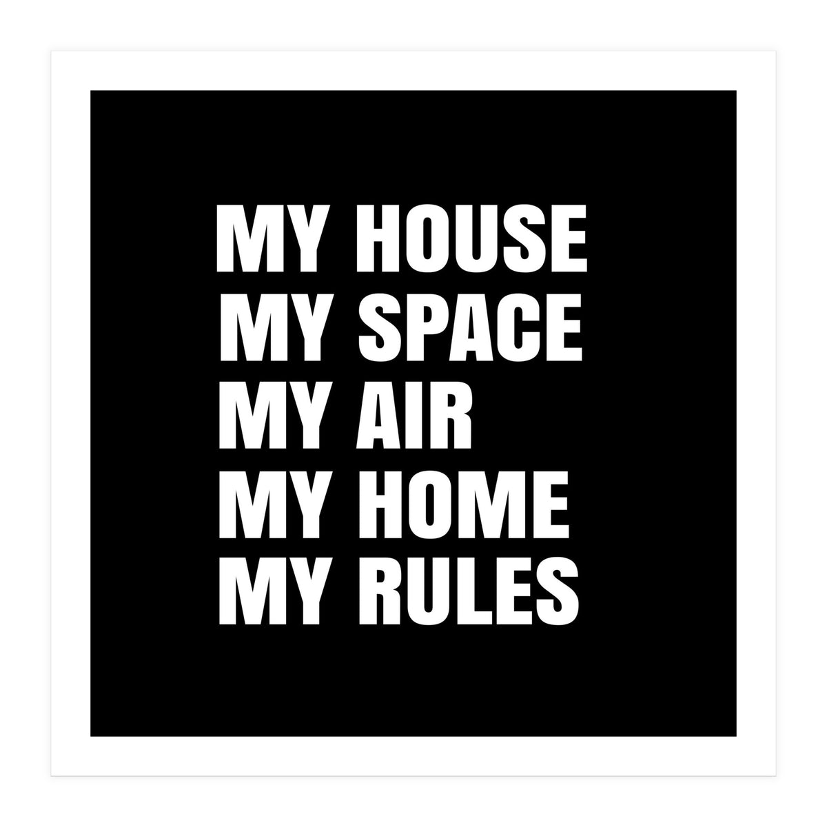 My House. My Space. My Air. My Home. My Rules. (Print Only)