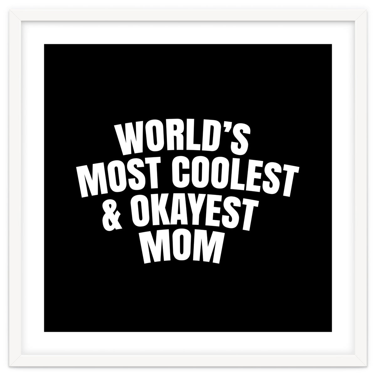 World's most coolest and okayest mom