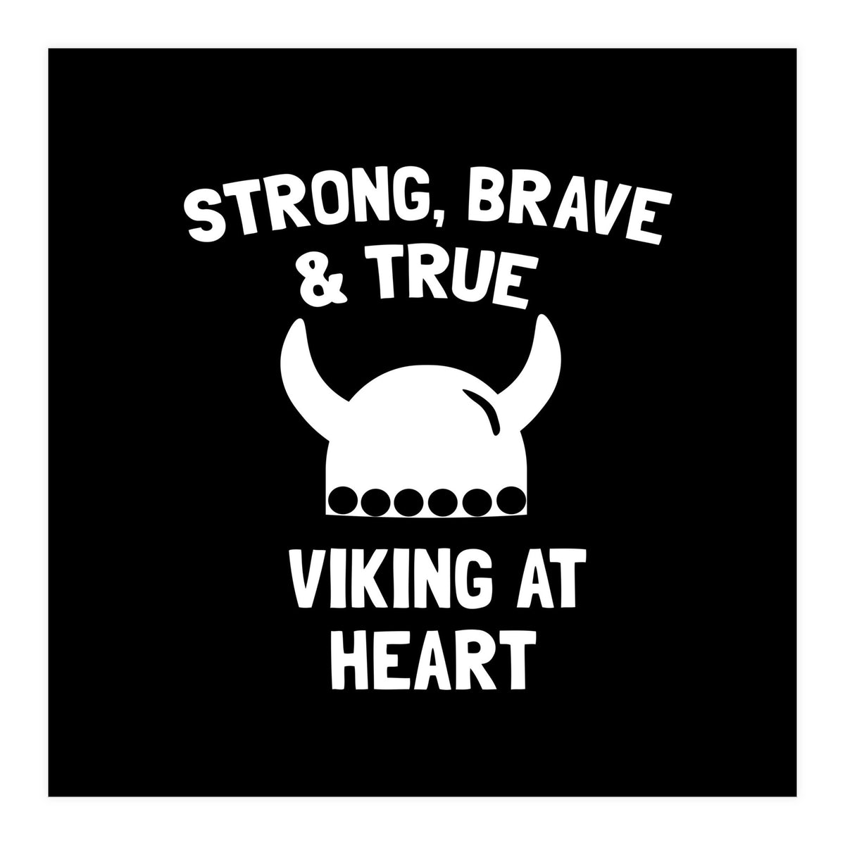 Strong, Brave and True Viking at Heart (Print Only)