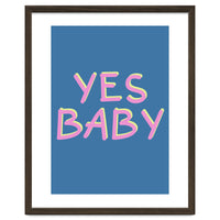 Yes Baby Text Art, Feminist, Feminism