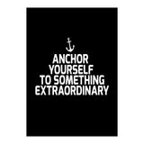 Anchor yourself to something extraordinary  (Print Only) thumbnail