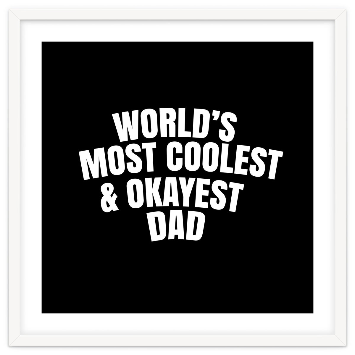 World's most coolest and okayest dad