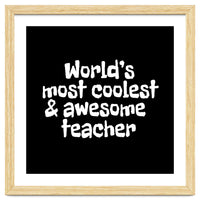 World's most coolest and awesome teacher