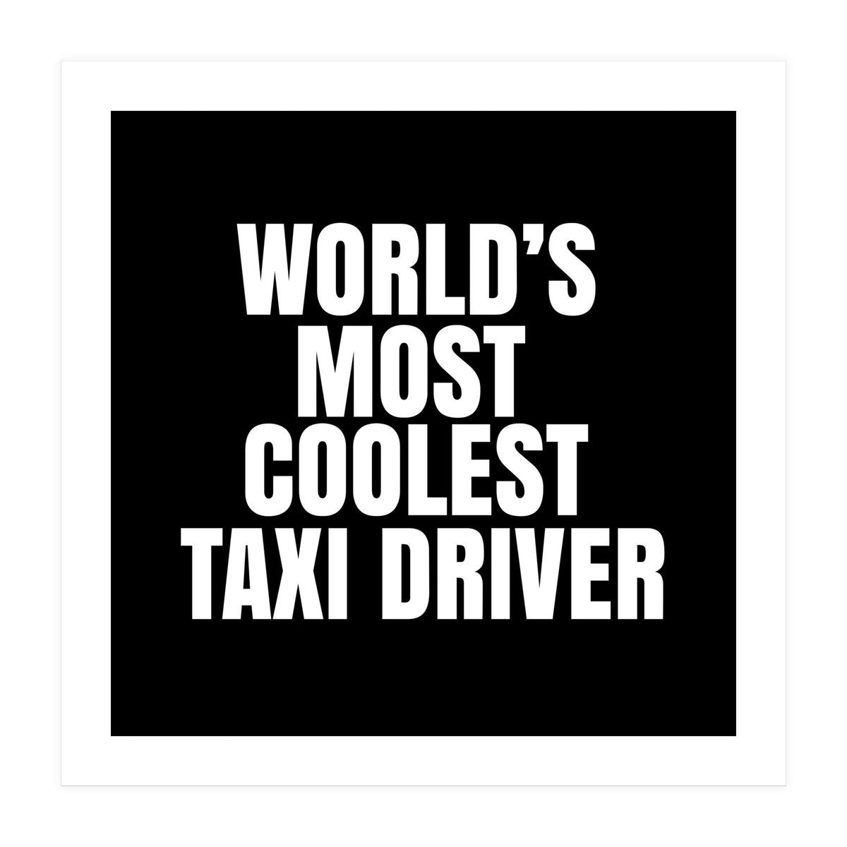 World's most coolest taxi driver (Print Only)