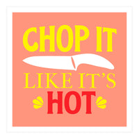 Chop It Like Its Hot  (Print Only)