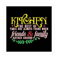 Kitchen The Best Of Times Are Always Found When Friends & Family Gather Around  (Print Only)