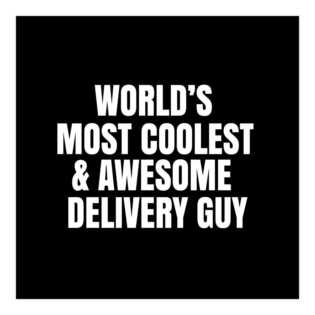 World's most coolest and awesome delivery Guy (Print Only)