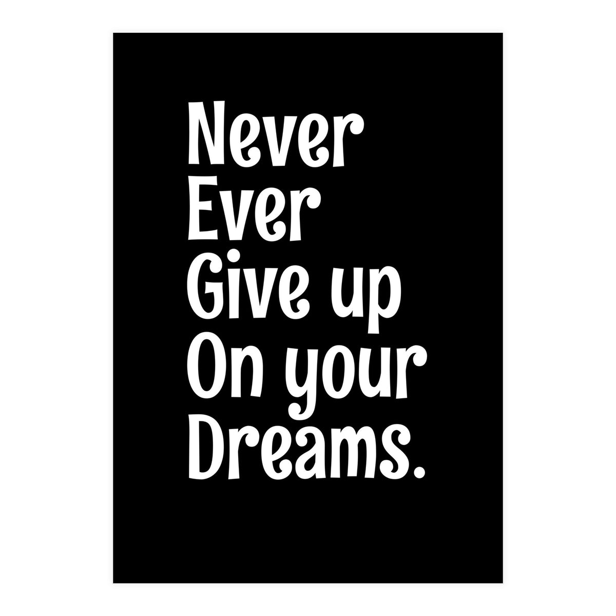 Never Ever Give On Your Dreams (Print Only)