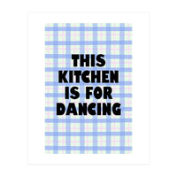 This Kitchen Is For Dancing, Fun Quote Print for Happy Cooking Home Decor (Print Only)