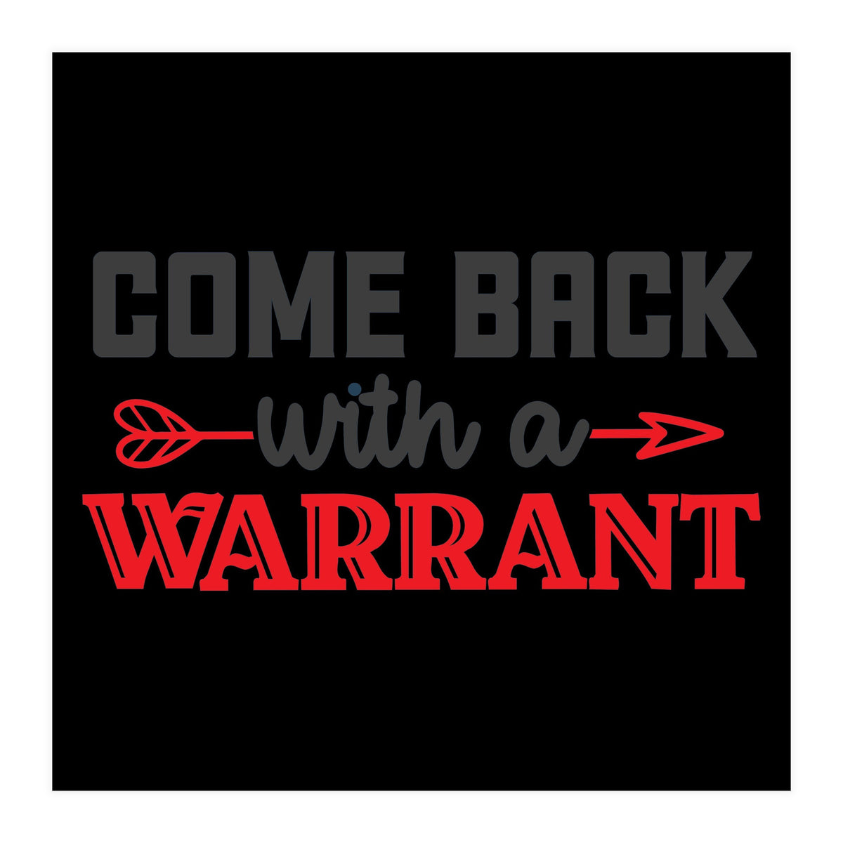 Come Back With A Warrant  (Print Only)