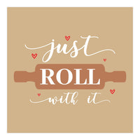 Just Roll With It  (Print Only)