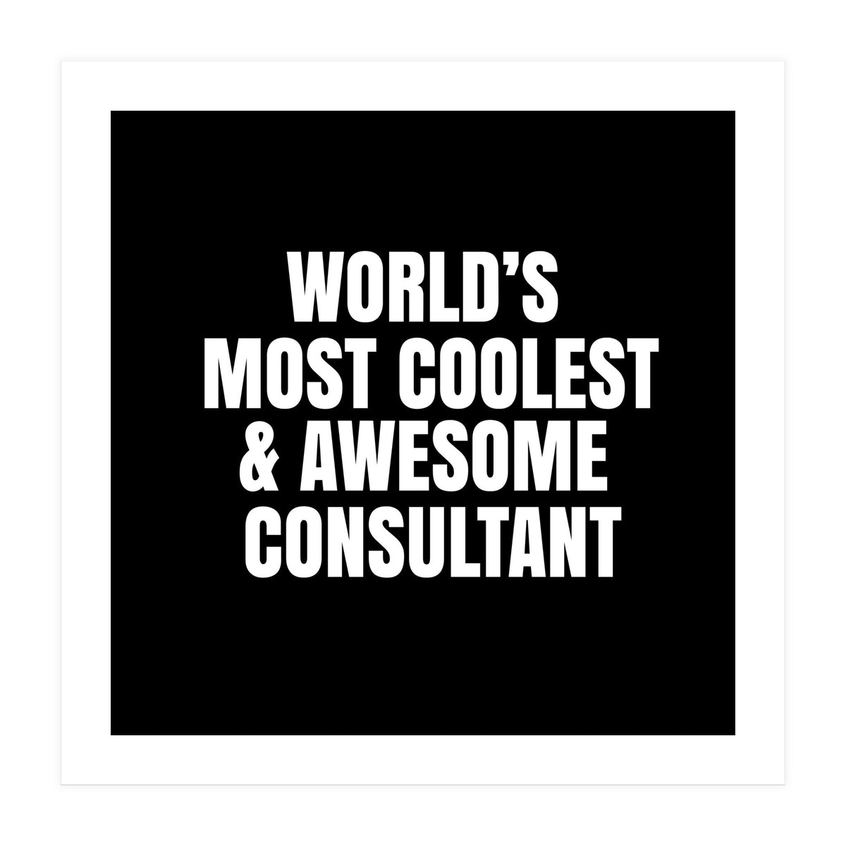 World's most coolest and awesome consultant (Print Only)
