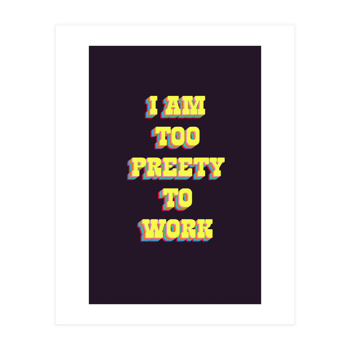 I’m Too Pretty To Work, Funny Feminine Quote Print for Office Home Decor (Print Only)