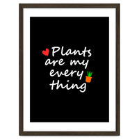 Plants are my everything