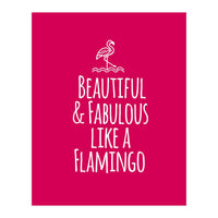 Beautiful and fabulous like a flamingo (Print Only)