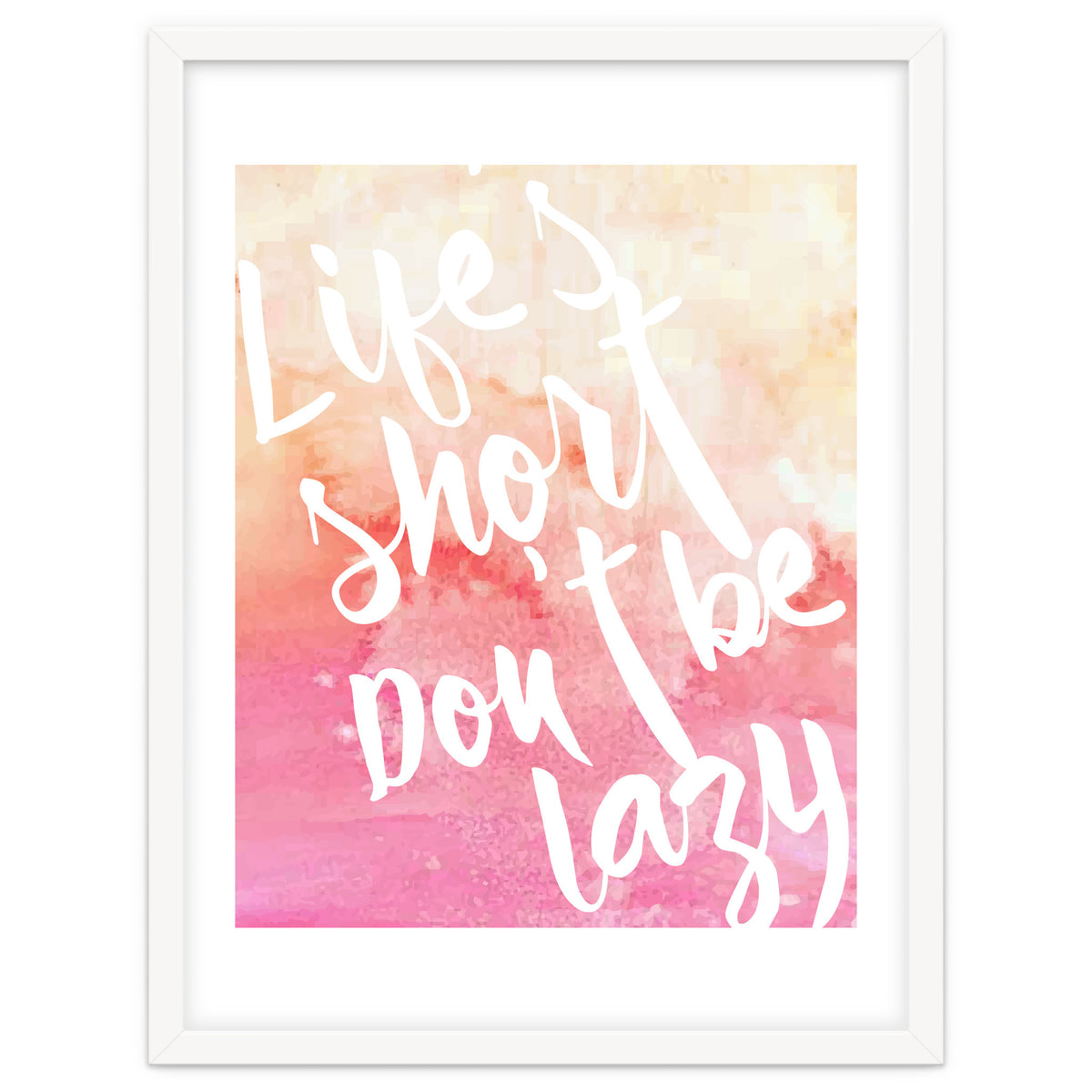 Life's Short, Don't Be Lazy