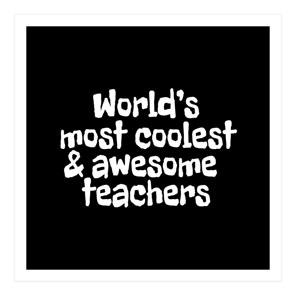 World's most coolest and awesome teachers (Print Only)