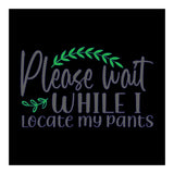 Please Wait While I Locate My Pants  (Print Only) thumbnail