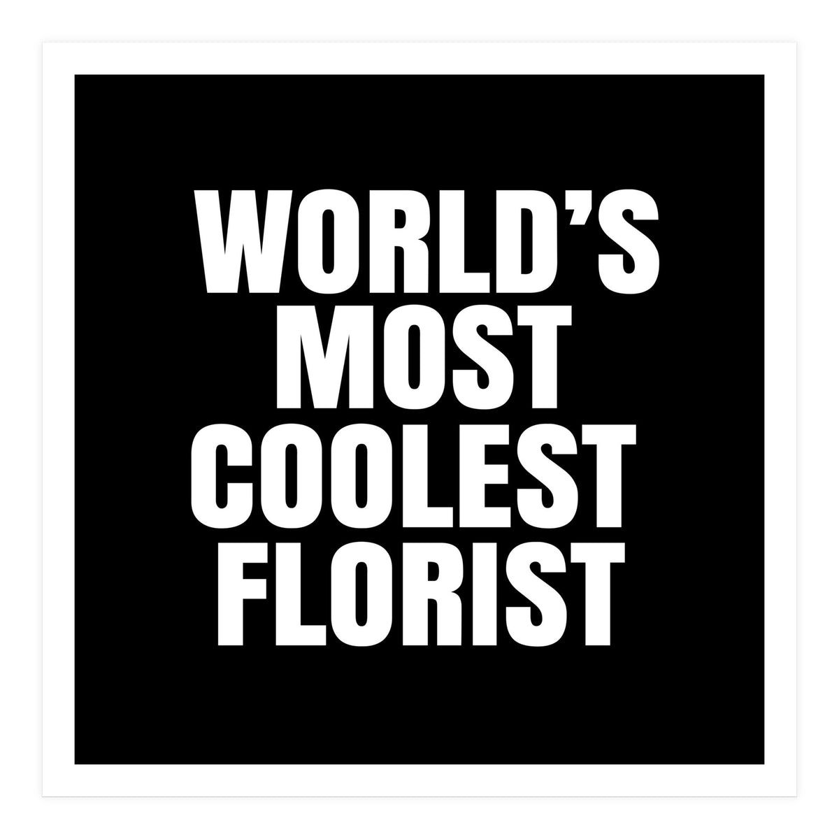 World's most coolest florist (Print Only)