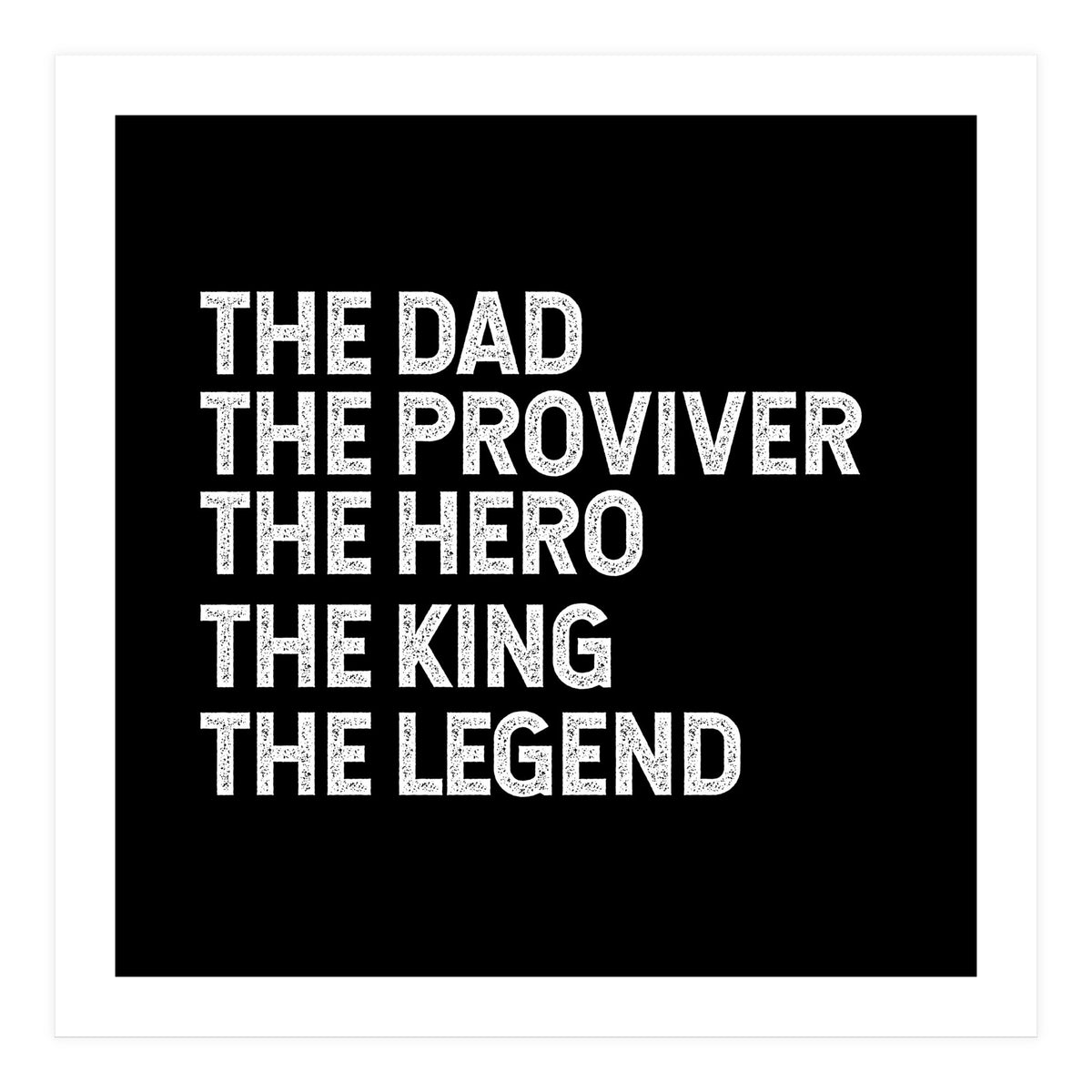 Dad Provider Hero King Legend (Print Only)