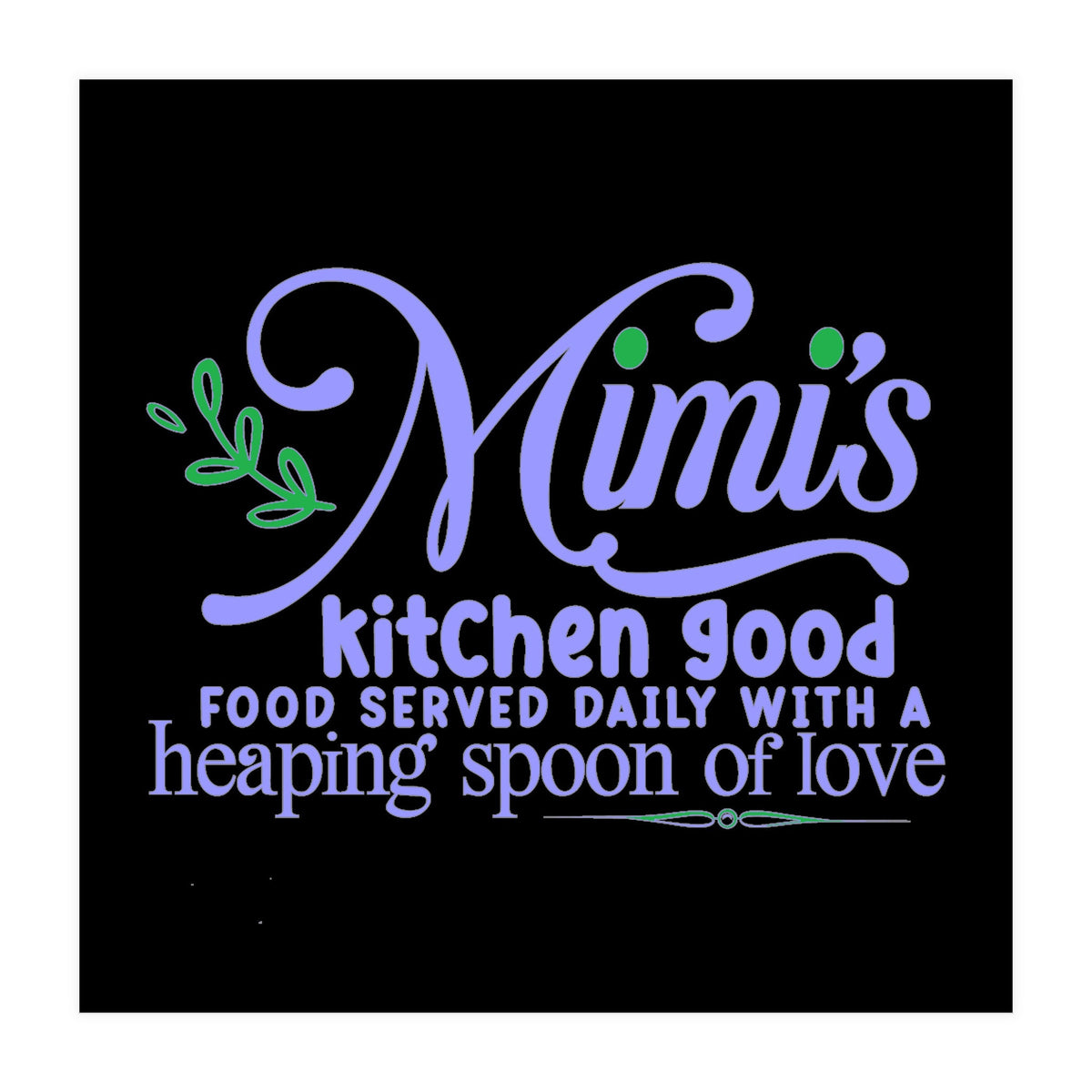 Mimis Kitchen Good Food Served Daily With A Heaping Spoon Of Love  (Print Only)