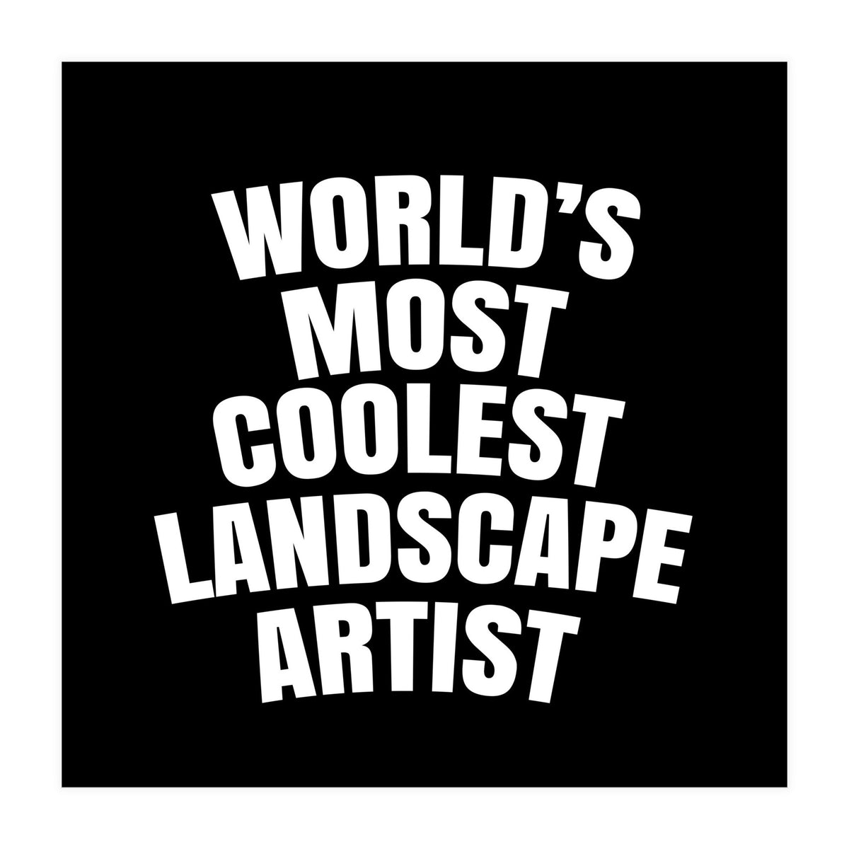 World's most coolest landscape artist (Print Only)