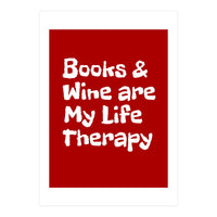 Books and Wine are my life therapy (Print Only)