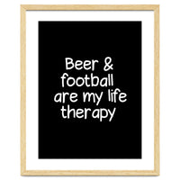 Beer and Football are my life therapy