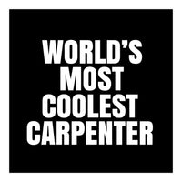 World's most coolest Carpenter (Print Only)