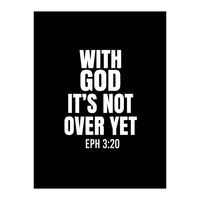 With God Its Not Over Yet (Print Only)