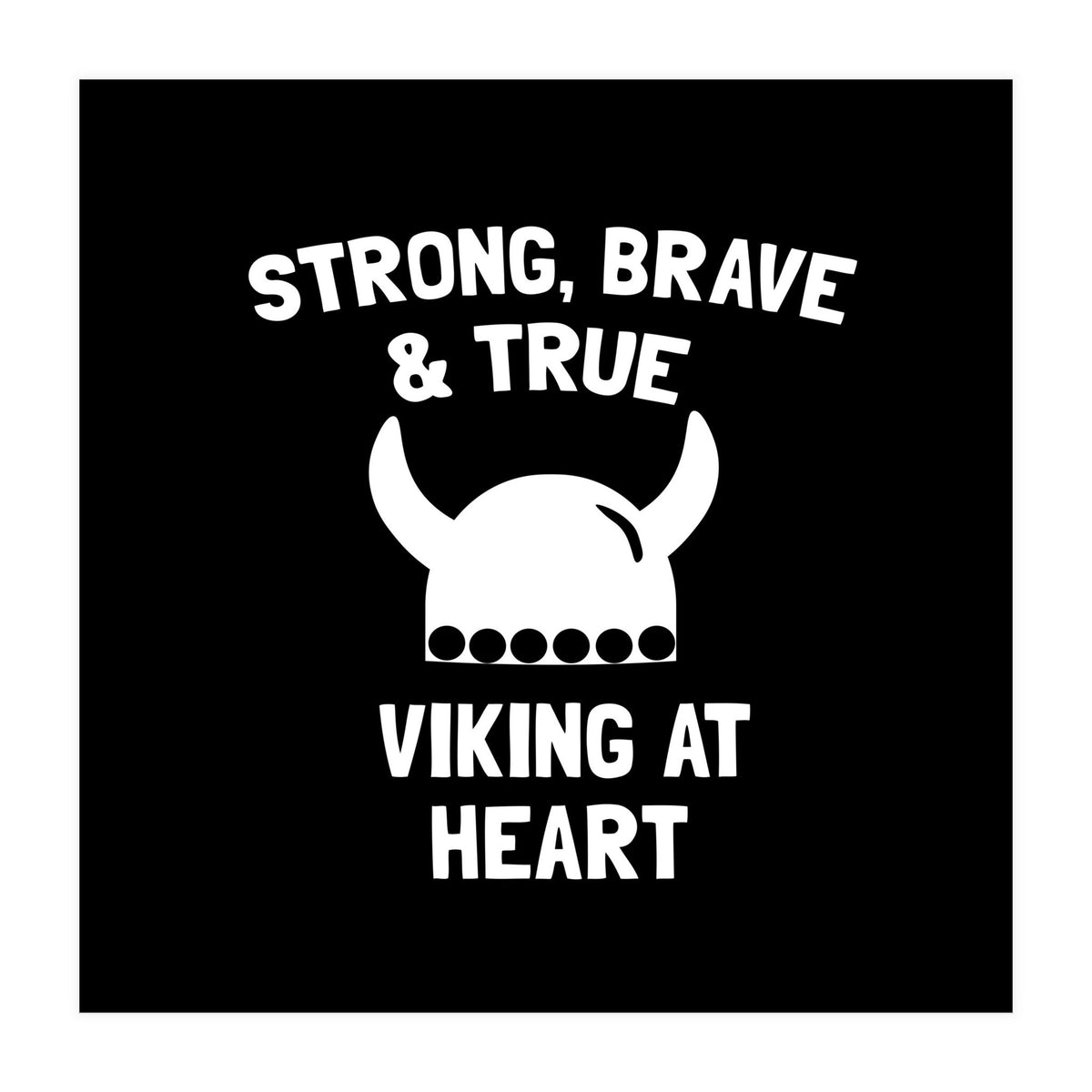 Strong, Brave and True Viking at Heart (Print Only)
