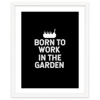 Born to work in the garden
