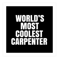 World's most coolest Carpenter (Print Only)