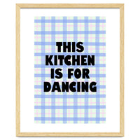 This Kitchen Is For Dancing, Fun Quote Print for Happy Cooking Home Decor