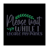 Please Wait While I Locate My Pants  (Print Only) thumbnail